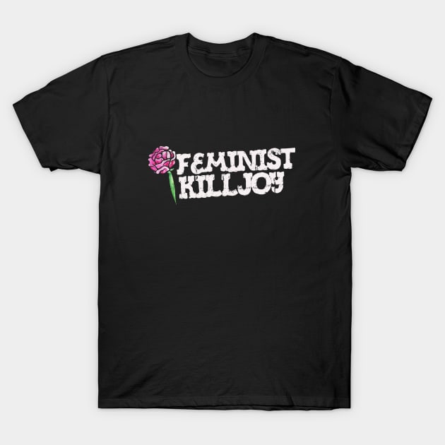 Feminist Killjoy T-Shirt by bubbsnugg